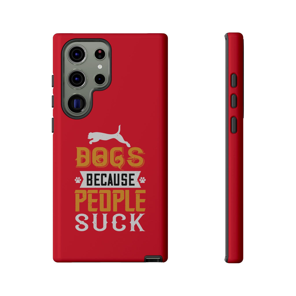 Funny Dog Lover Phone Case - Dogs Because People Suck, Pet Owner Gift, Dog Mom Tees, Unique Gift for Dog Lovers, Humorous Pet Accessories