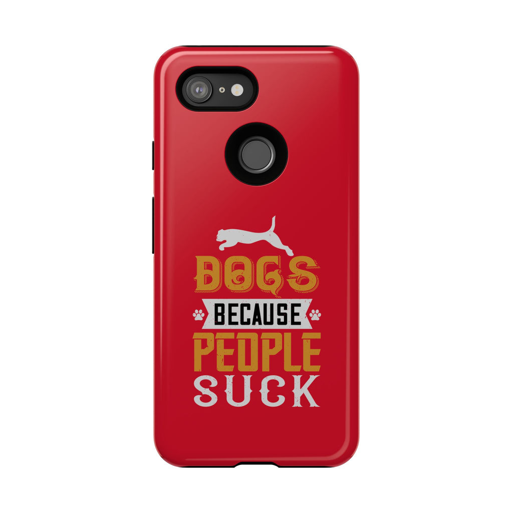 Funny Dog Lover Phone Case - Dogs Because People Suck, Pet Owner Gift, Dog Mom Tees, Unique Gift for Dog Lovers, Humorous Pet Accessories