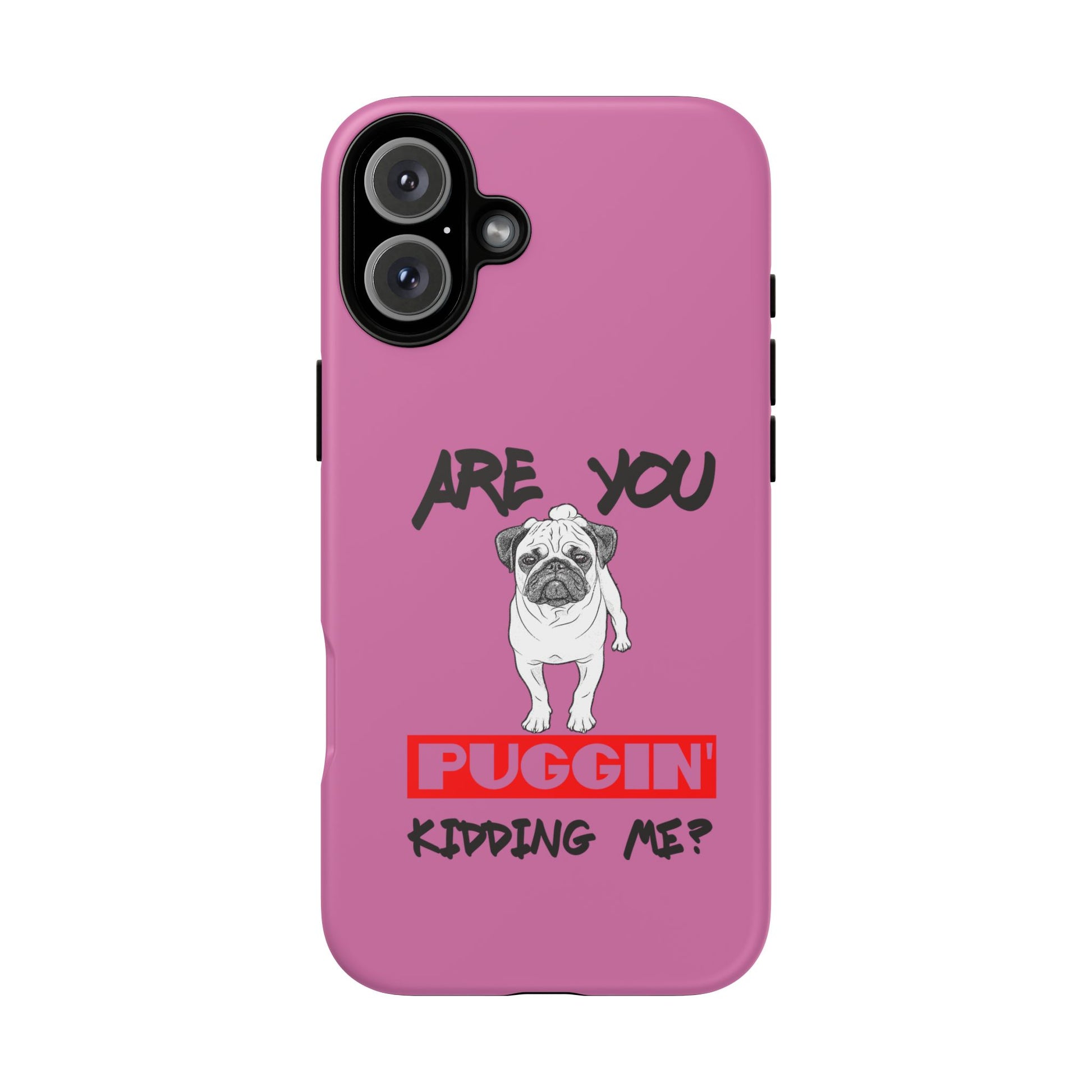 Pug-Inspired Phone Case - Are You Puggin' Kidding Me? | Funny Gift for Dog Lovers, Cute Pet Accessories, Phone Covers, Humor