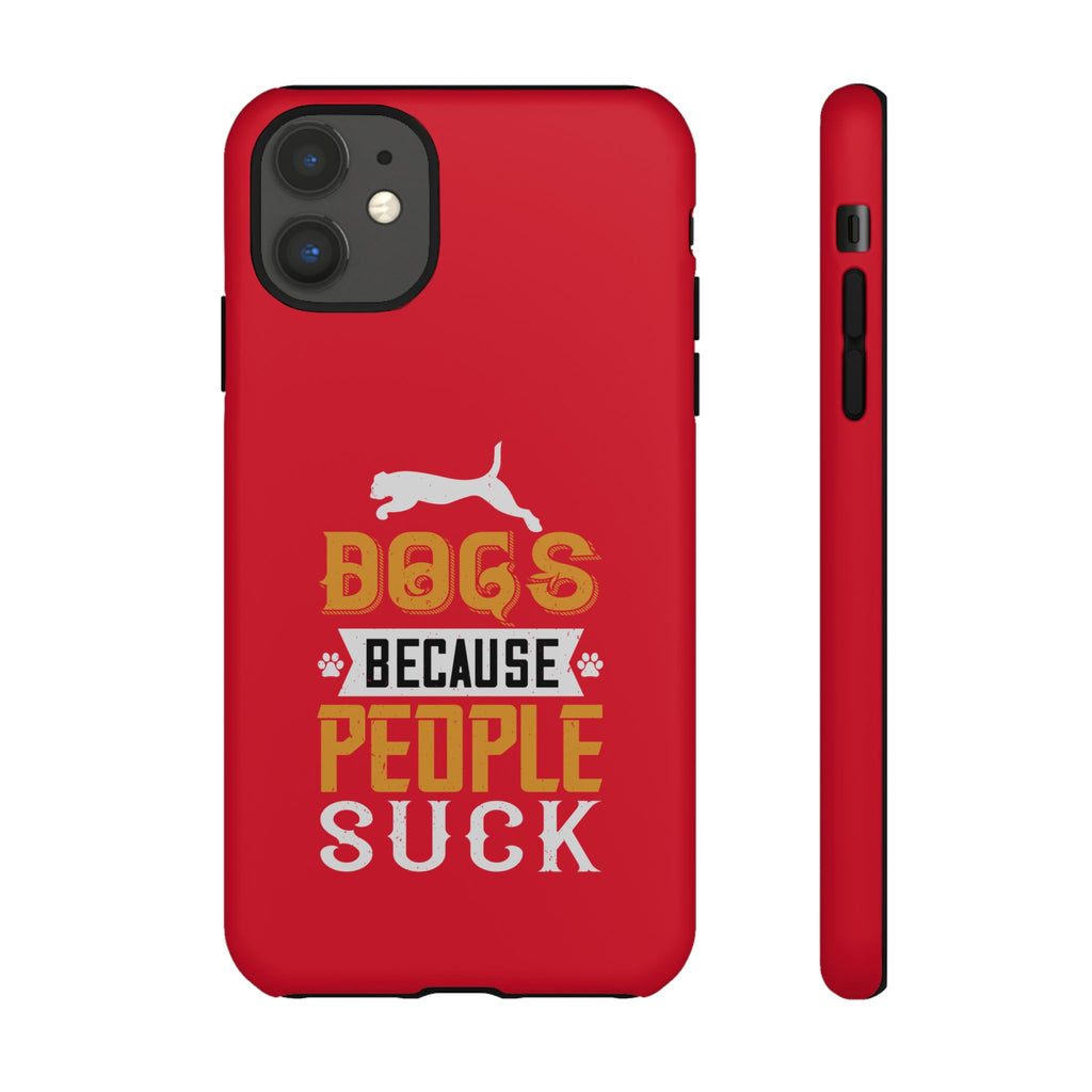 Funny Dog Lover Phone Case - Dogs Because People Suck, Pet Owner Gift, Dog Mom Tees, Unique Gift for Dog Lovers, Humorous Pet Accessories