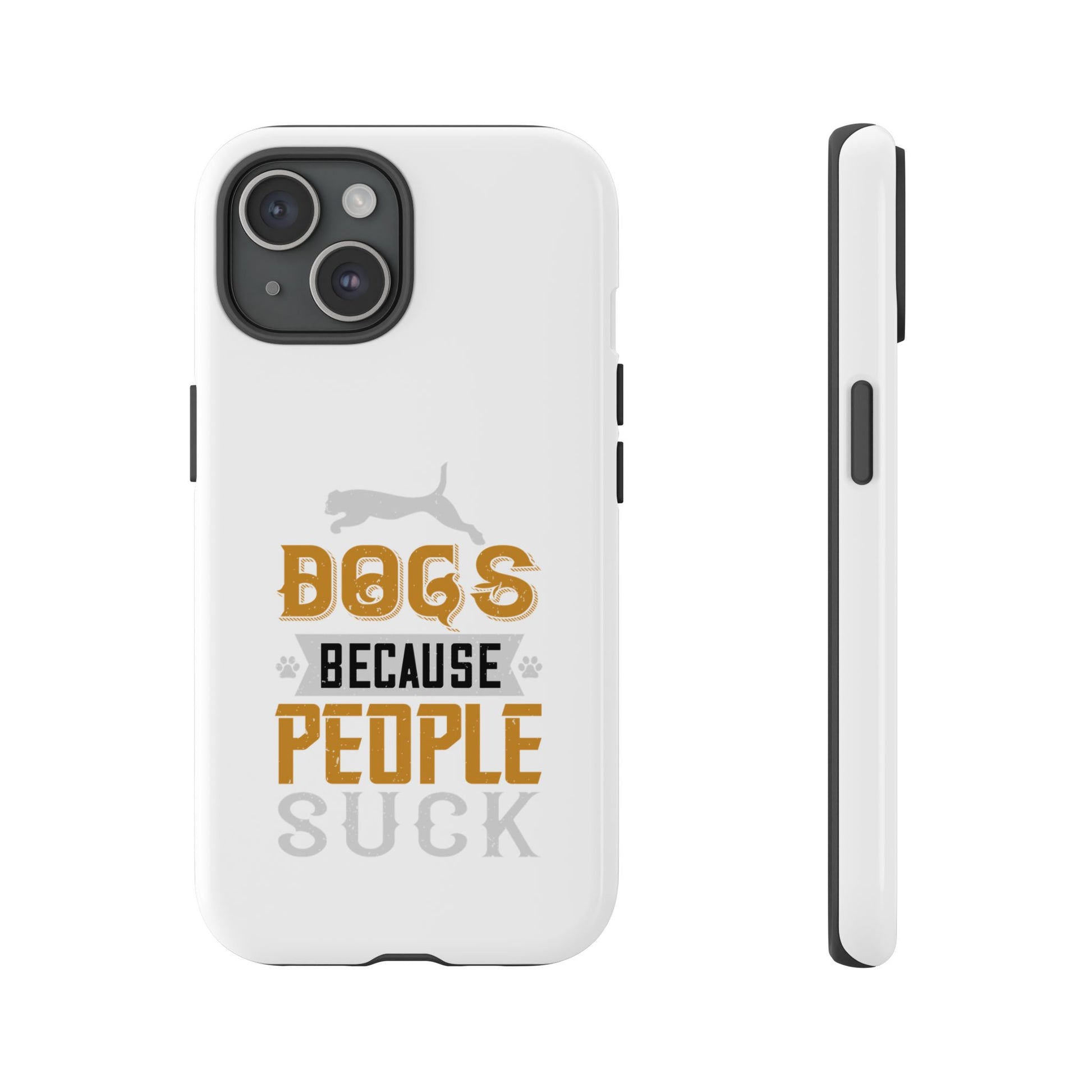 Funny Dog Lover Phone Case - Dogs Because People Suck, Pet Owner Gift, Dog Mom Tees, Unique Gift for Dog Lovers, Humorous Pet Accessories