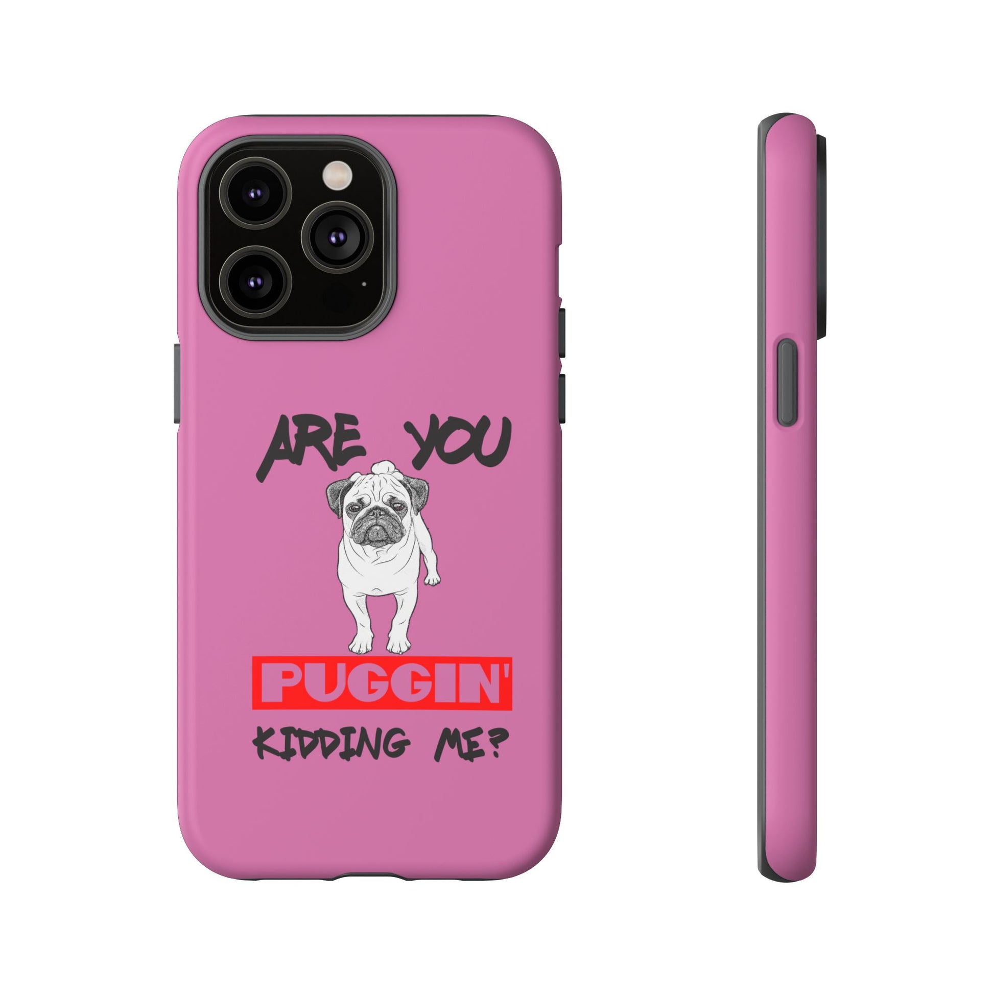 Pug-Inspired Phone Case - Are You Puggin' Kidding Me? | Funny Gift for Dog Lovers, Cute Pet Accessories, Phone Covers, Humor