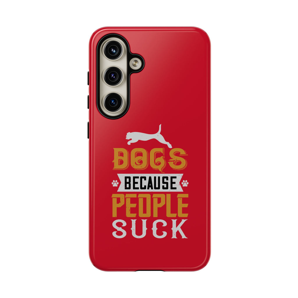 Funny Dog Lover Phone Case - Dogs Because People Suck, Pet Owner Gift, Dog Mom Tees, Unique Gift for Dog Lovers, Humorous Pet Accessories