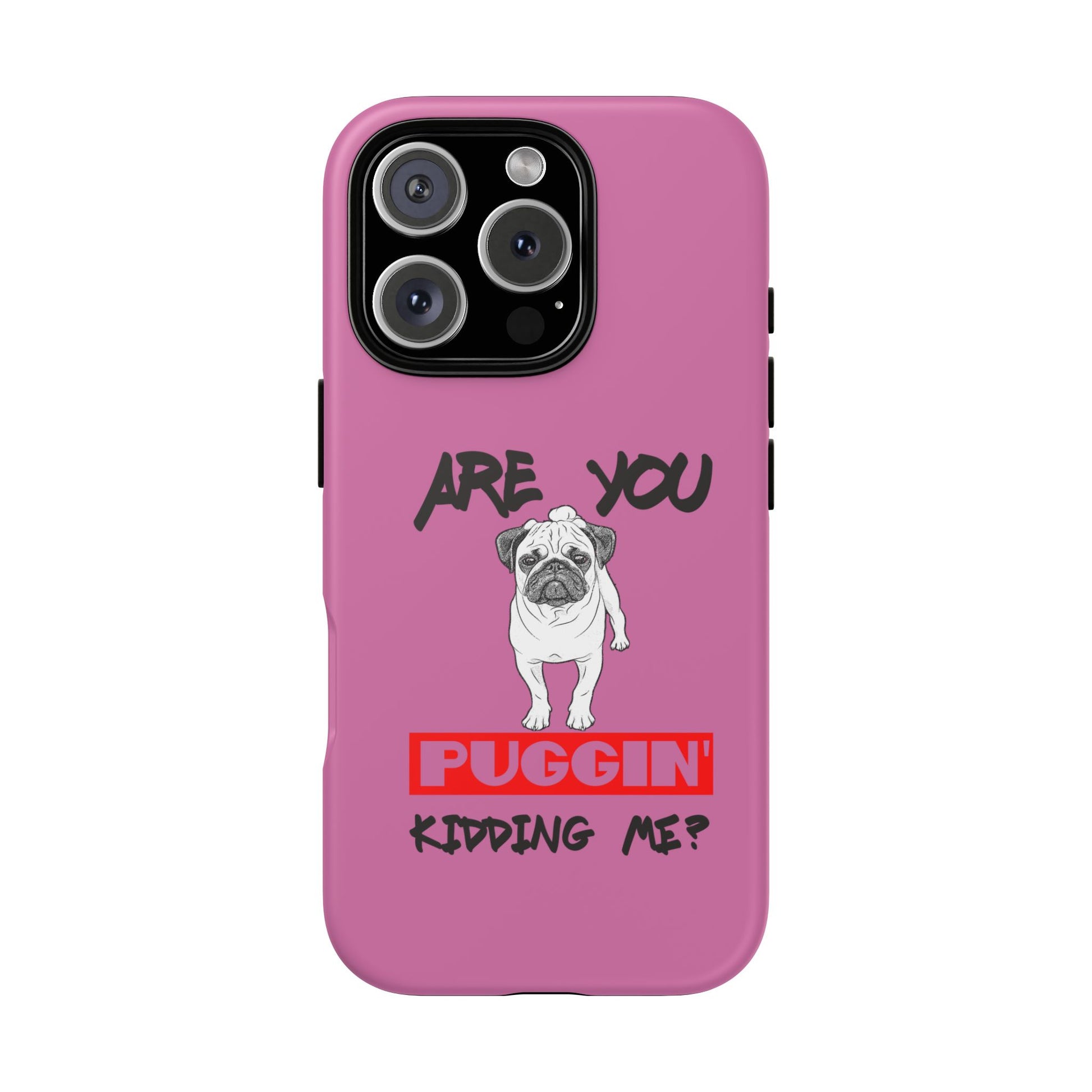 Pug-Inspired Phone Case - Are You Puggin' Kidding Me? | Funny Gift for Dog Lovers, Cute Pet Accessories, Phone Covers, Humor