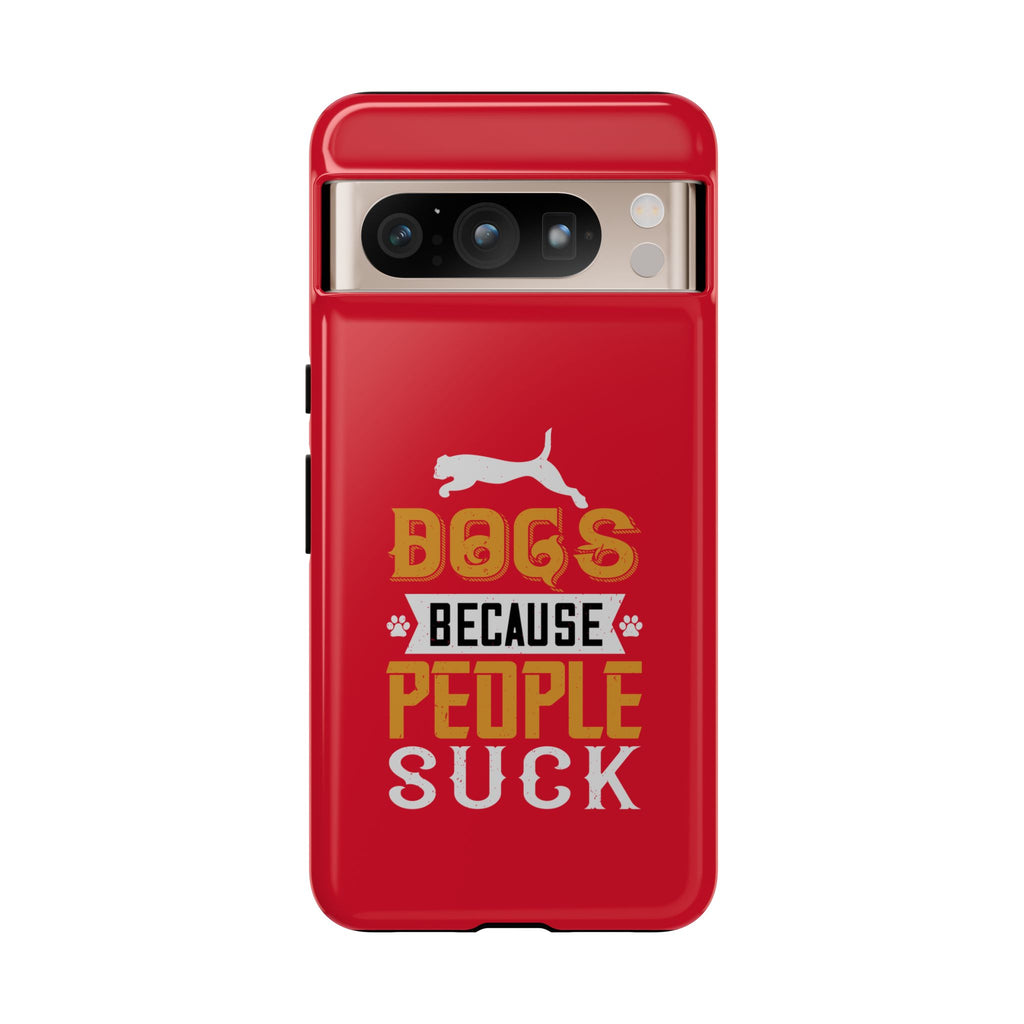 Funny Dog Lover Phone Case - Dogs Because People Suck, Pet Owner Gift, Dog Mom Tees, Unique Gift for Dog Lovers, Humorous Pet Accessories
