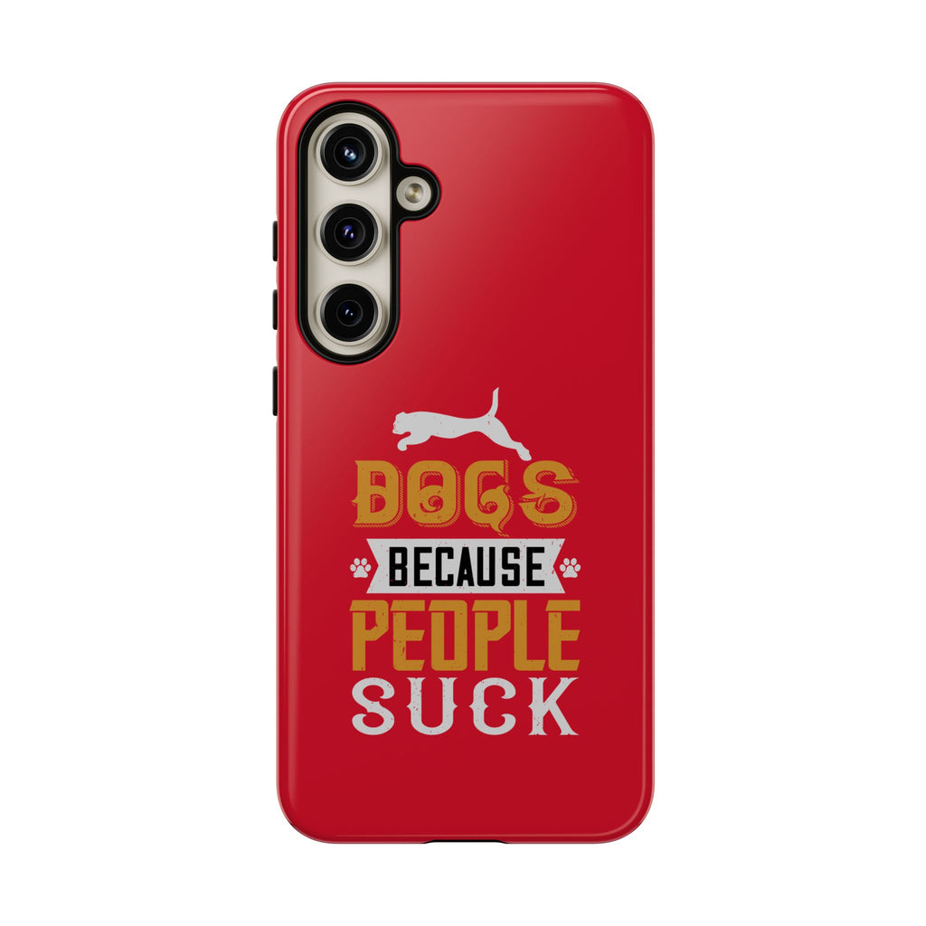 Funny Dog Lover Phone Case - Dogs Because People Suck, Pet Owner Gift, Dog Mom Tees, Unique Gift for Dog Lovers, Humorous Pet Accessories