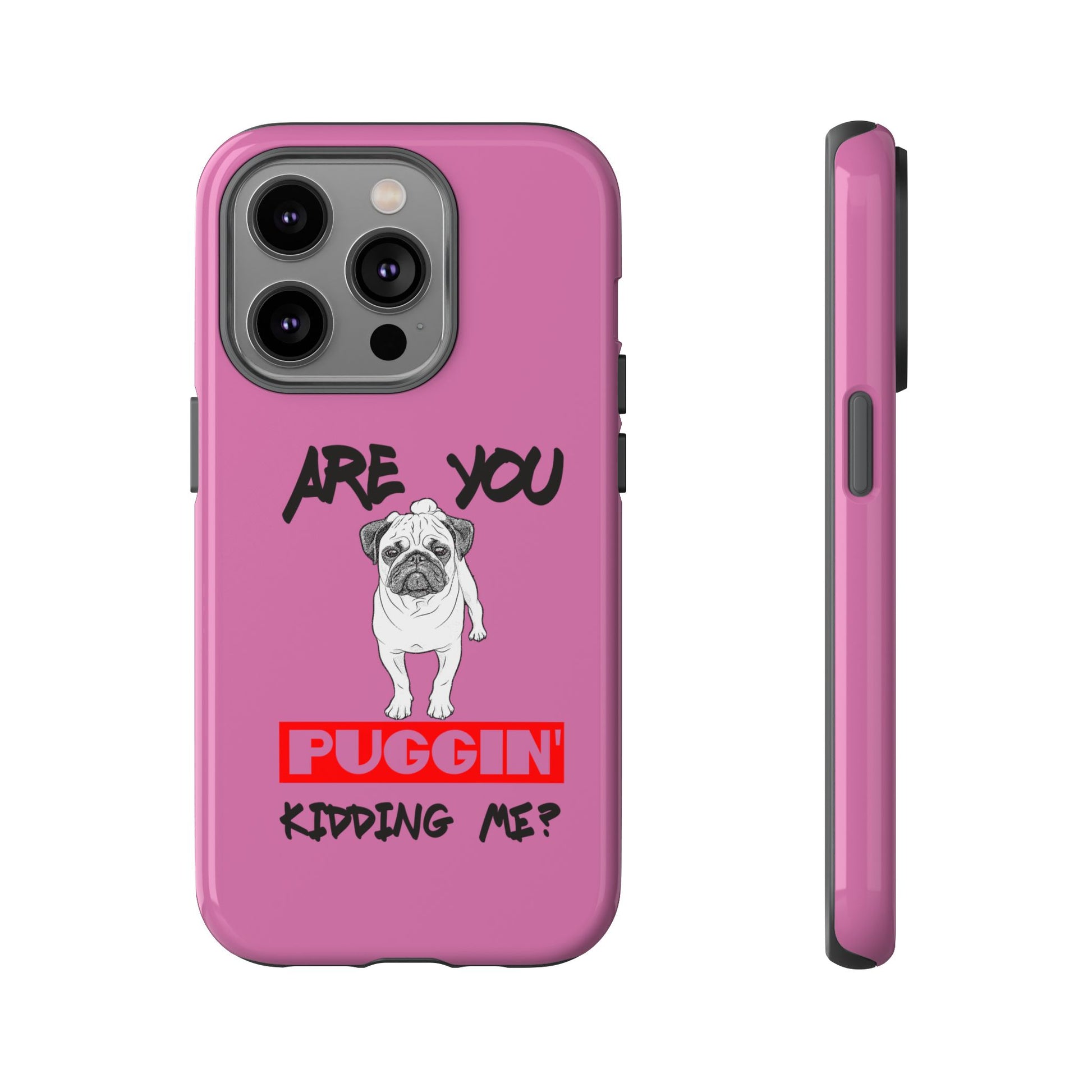Pug-Inspired Phone Case - Are You Puggin' Kidding Me? | Funny Gift for Dog Lovers, Cute Pet Accessories, Phone Covers, Humor