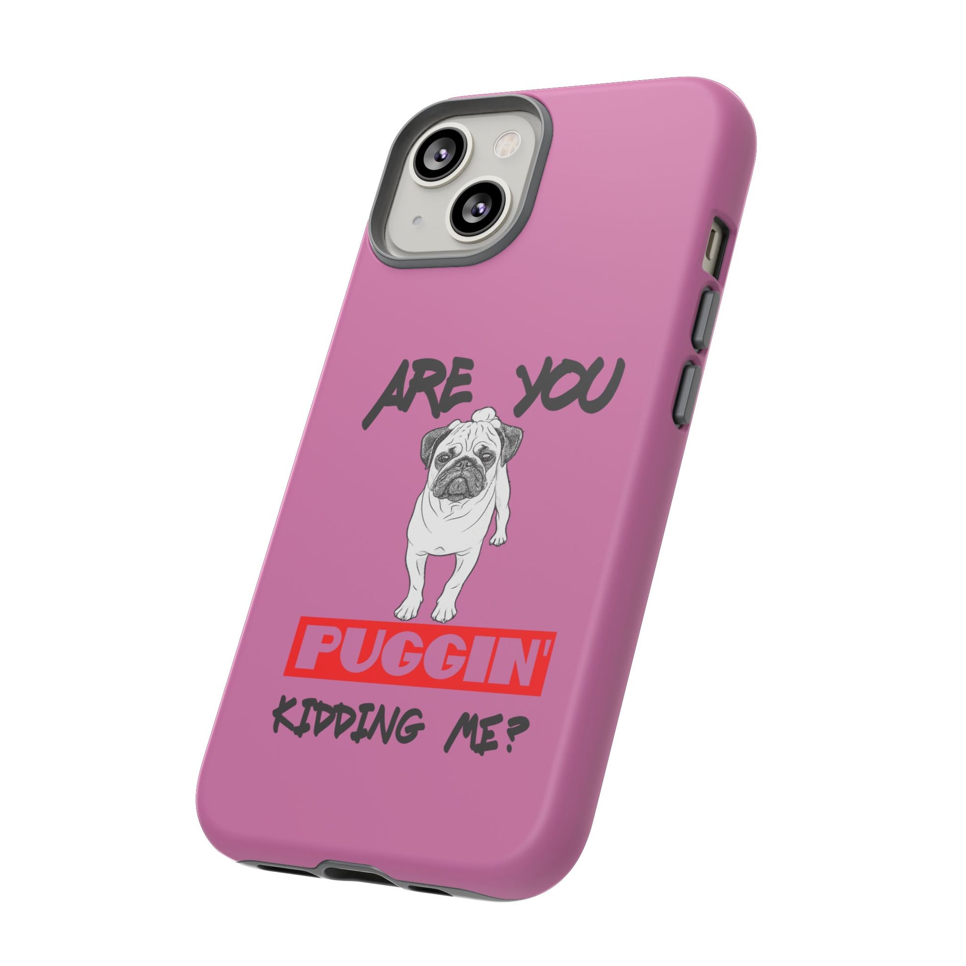 Pug-Inspired Phone Case - Are You Puggin' Kidding Me? | Funny Gift for Dog Lovers, Cute Pet Accessories, Phone Covers, Humor