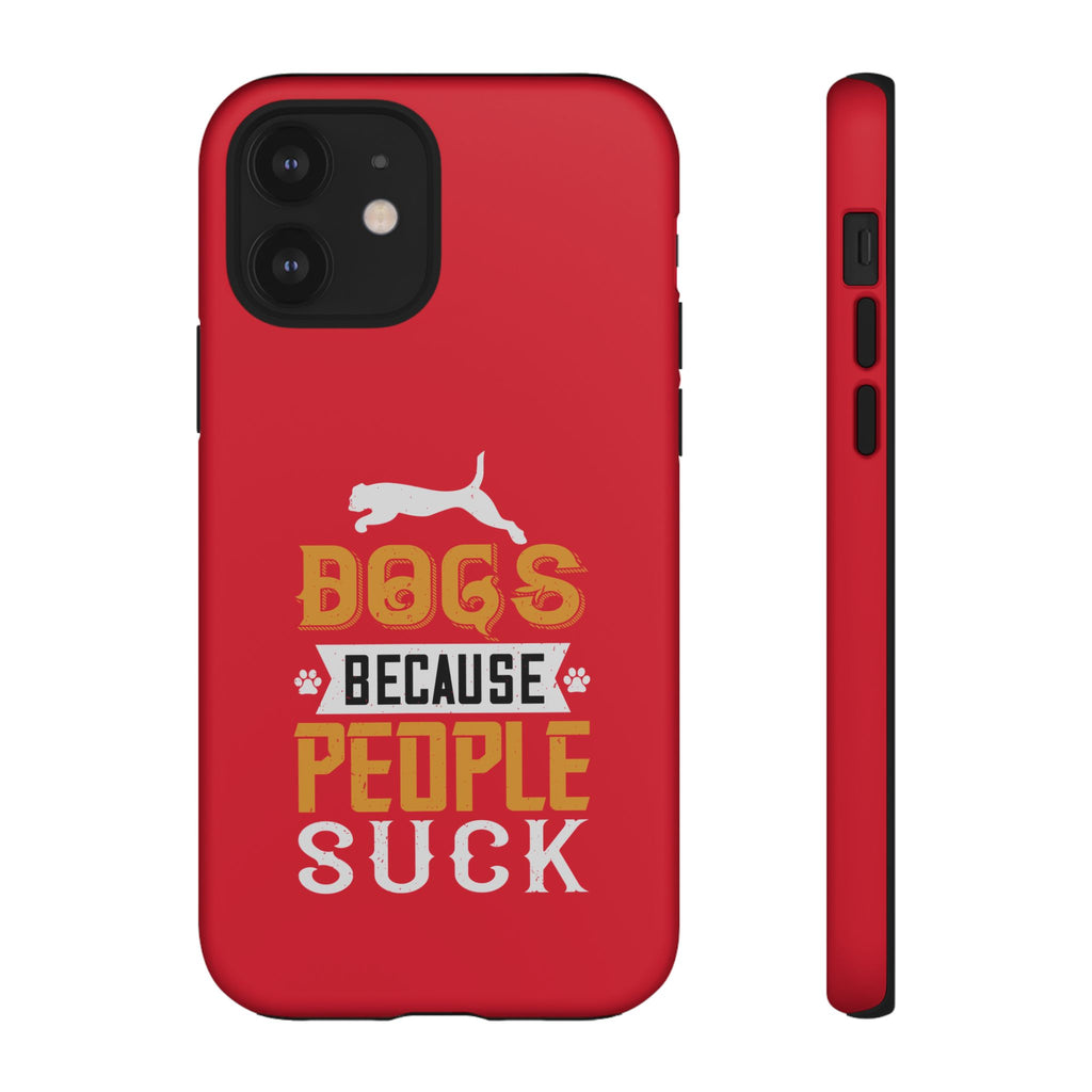 Funny Dog Lover Phone Case - Dogs Because People Suck, Pet Owner Gift, Dog Mom Tees, Unique Gift for Dog Lovers, Humorous Pet Accessories