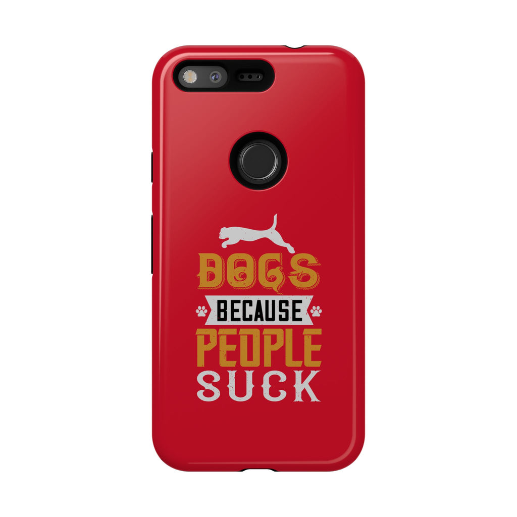 Funny Dog Lover Phone Case - Dogs Because People Suck, Pet Owner Gift, Dog Mom Tees, Unique Gift for Dog Lovers, Humorous Pet Accessories