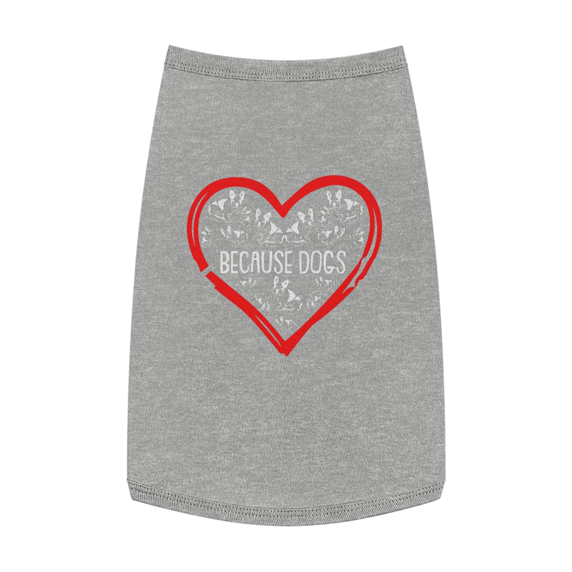 Heartfelt Pet Tank Top - Because Dogs, Dog Lover Gift, Cute Pet Apparel, Summer Dog Wear, Adorable Pet Clothing