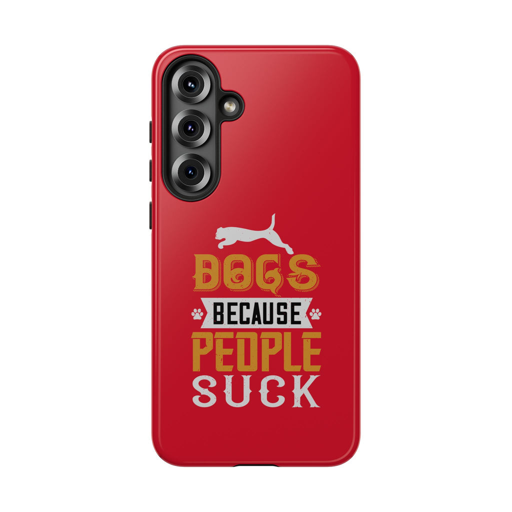 Funny Dog Lover Phone Case - Dogs Because People Suck, Pet Owner Gift, Dog Mom Tees, Unique Gift for Dog Lovers, Humorous Pet Accessories