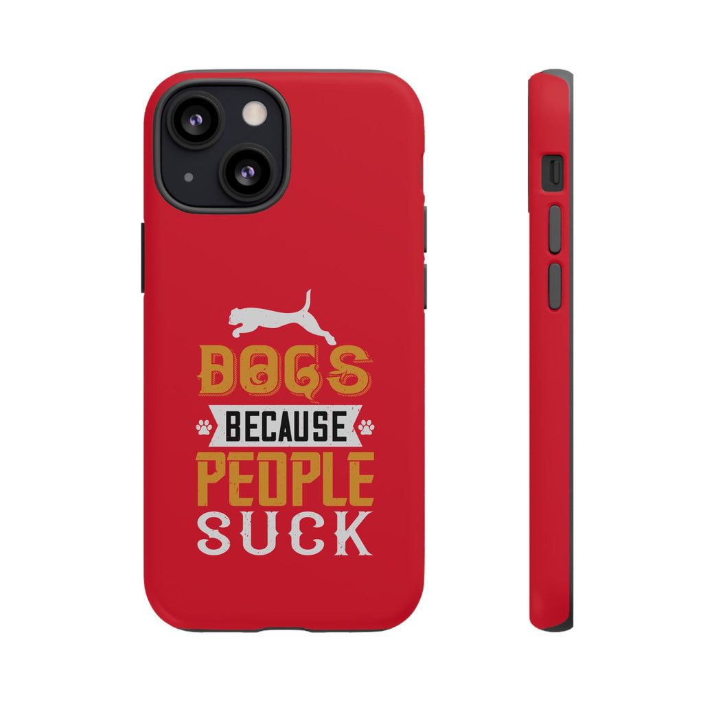 Funny Dog Lover Phone Case - Dogs Because People Suck, Pet Owner Gift, Dog Mom Tees, Unique Gift for Dog Lovers, Humorous Pet Accessories