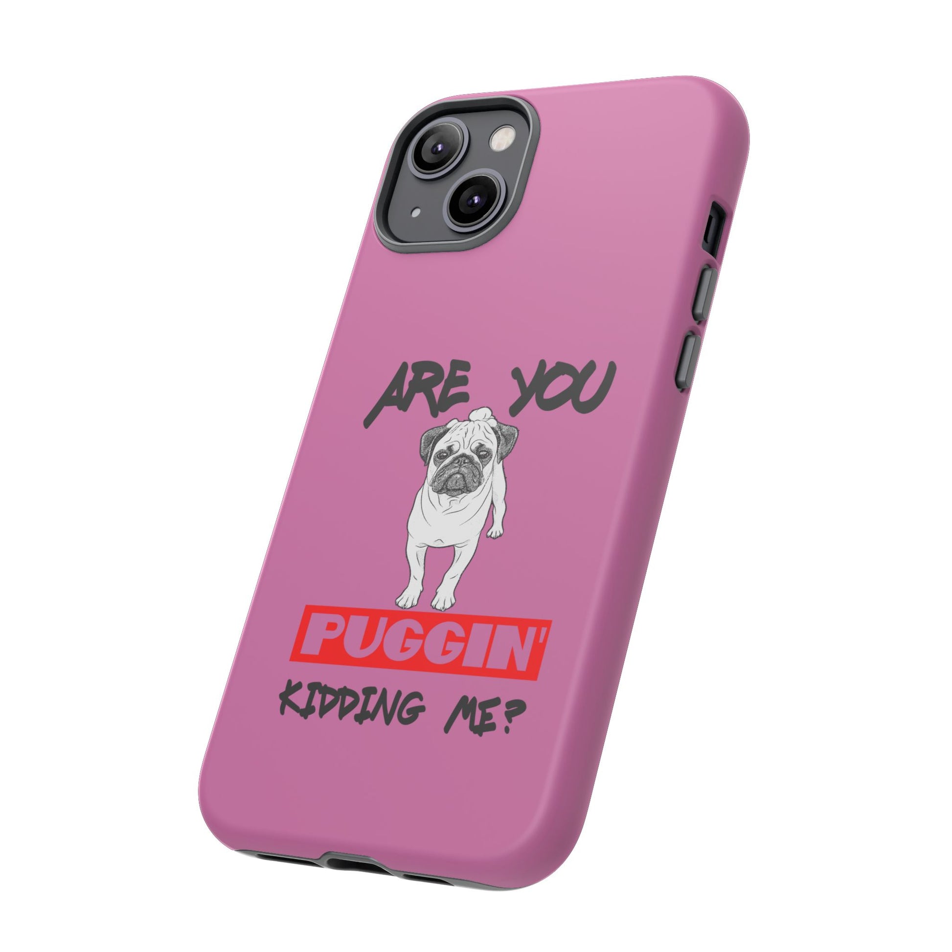 Pug-Inspired Phone Case - Are You Puggin' Kidding Me? | Funny Gift for Dog Lovers, Cute Pet Accessories, Phone Covers, Humor