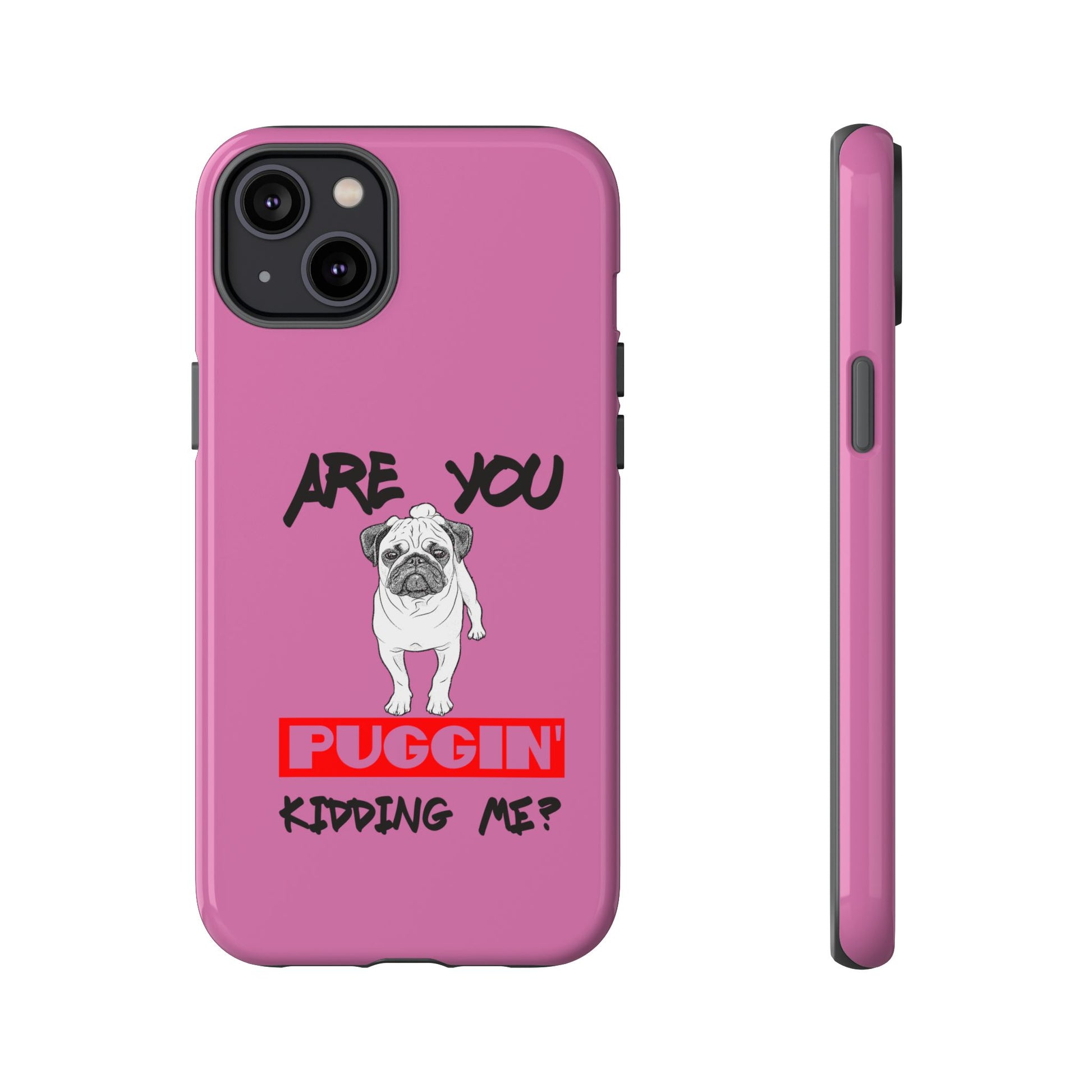 Pug-Inspired Phone Case - Are You Puggin' Kidding Me? | Funny Gift for Dog Lovers, Cute Pet Accessories, Phone Covers, Humor