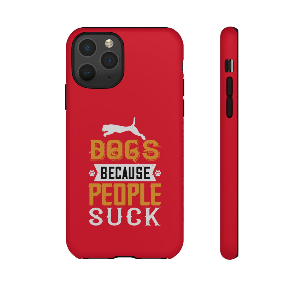 Funny Dog Lover Phone Case - Dogs Because People Suck, Pet Owner Gift, Dog Mom Tees, Unique Gift for Dog Lovers, Humorous Pet Accessories