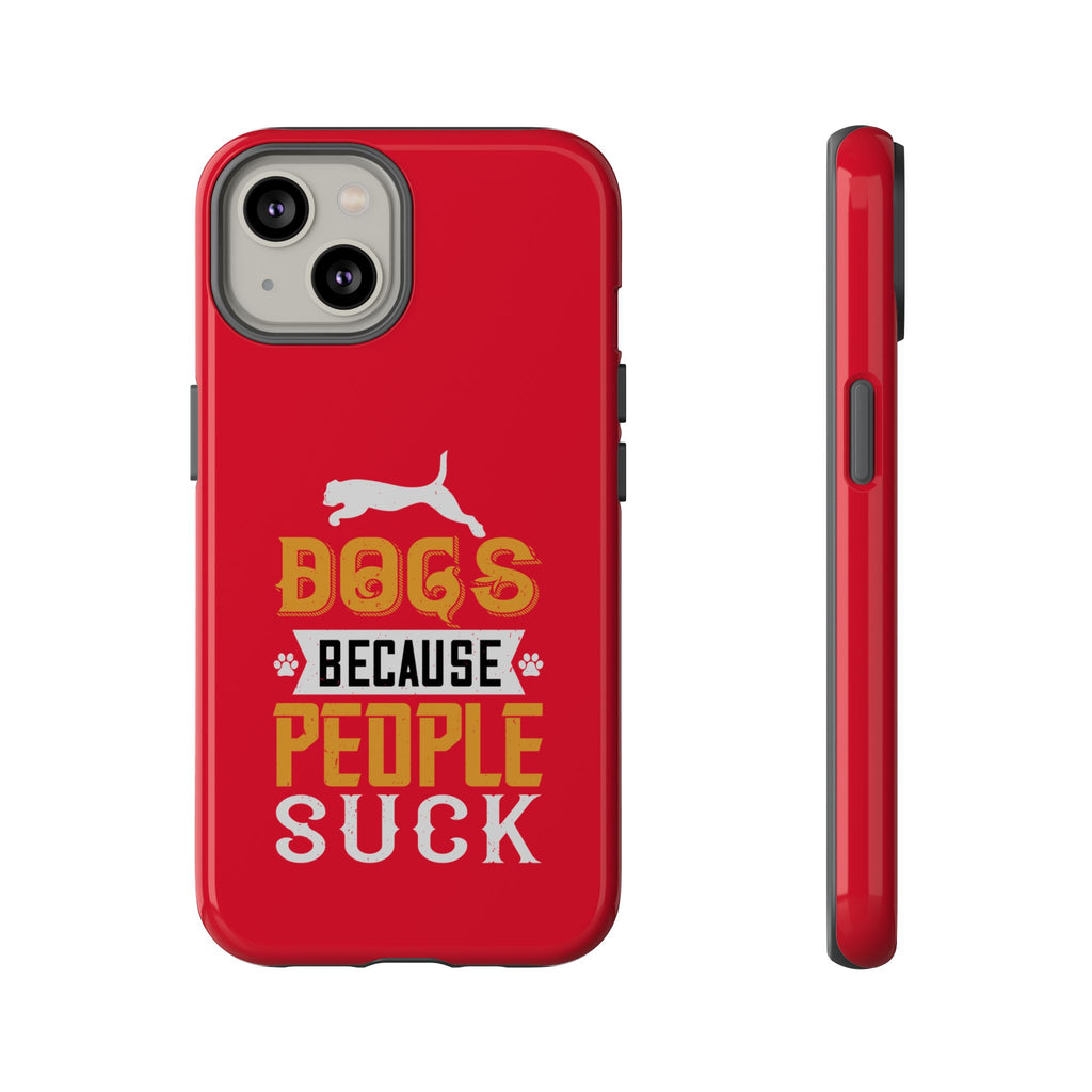 Funny Dog Lover Phone Case - Dogs Because People Suck, Pet Owner Gift, Dog Mom Tees, Unique Gift for Dog Lovers, Humorous Pet Accessories