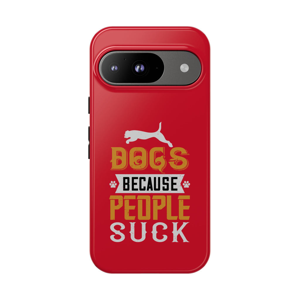 Funny Dog Lover Phone Case - Dogs Because People Suck, Pet Owner Gift, Dog Mom Tees, Unique Gift for Dog Lovers, Humorous Pet Accessories