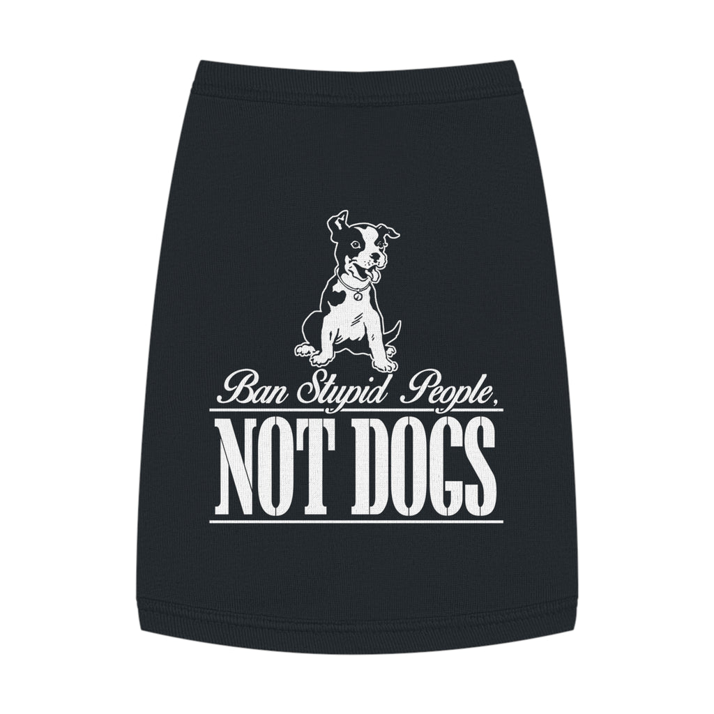 Pet Lover Tank Top: "Ban Stupid People, NOT DOGS" - Cute Dog Apparel, Pet Costume, Dog Lovers Gift, Pet Fashion, Funny Dog Shirt