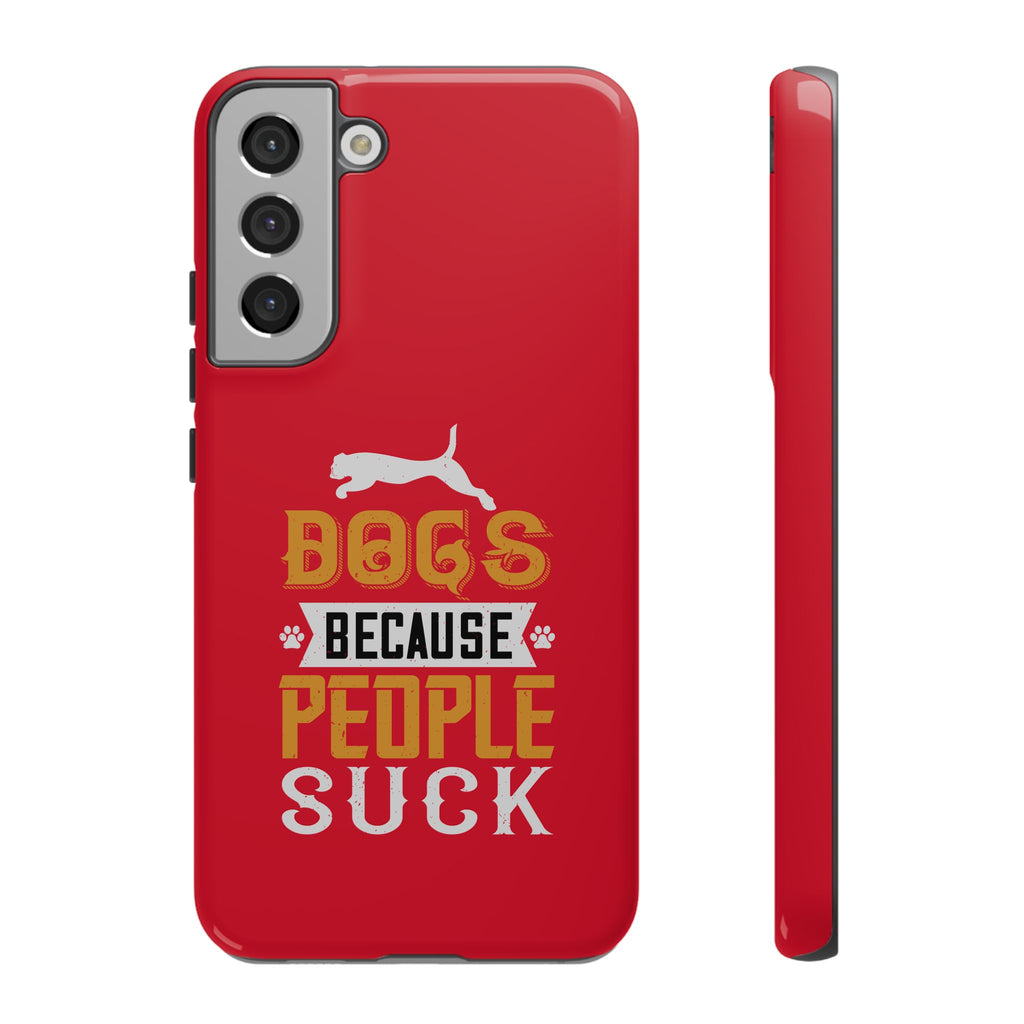 Funny Dog Lover Phone Case - Dogs Because People Suck, Pet Owner Gift, Dog Mom Tees, Unique Gift for Dog Lovers, Humorous Pet Accessories