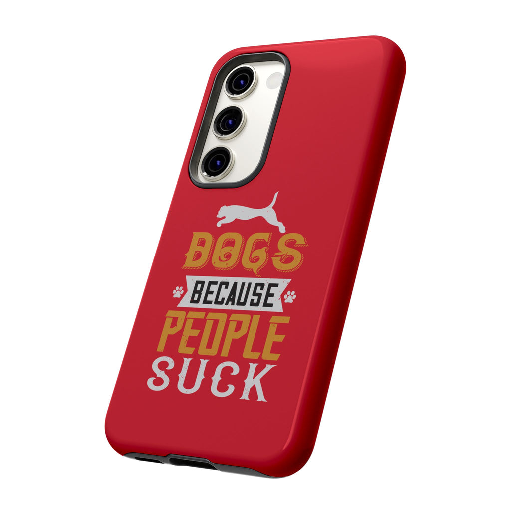 Funny Dog Lover Phone Case - Dogs Because People Suck, Pet Owner Gift, Dog Mom Tees, Unique Gift for Dog Lovers, Humorous Pet Accessories
