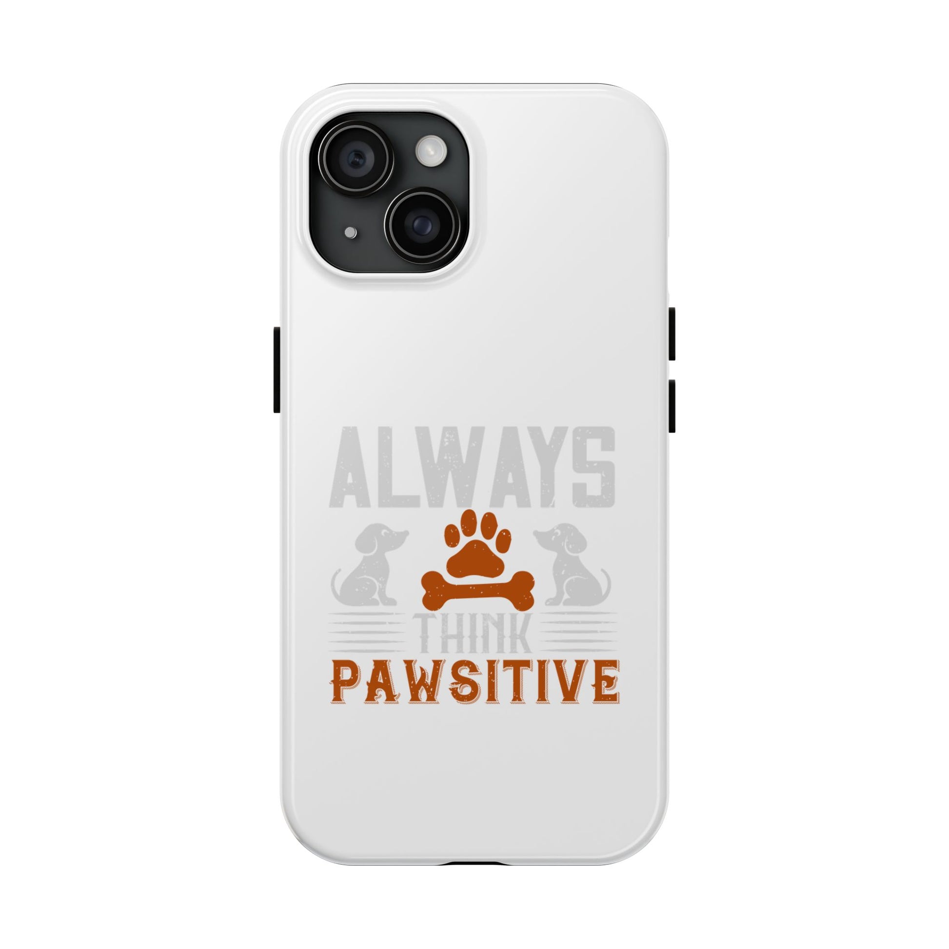 Always Think Pawsitive Dog Phone Case, Pet Lover Gift, Tough Phone Cover, Cute Animal Accessory, Supportive Dog Design