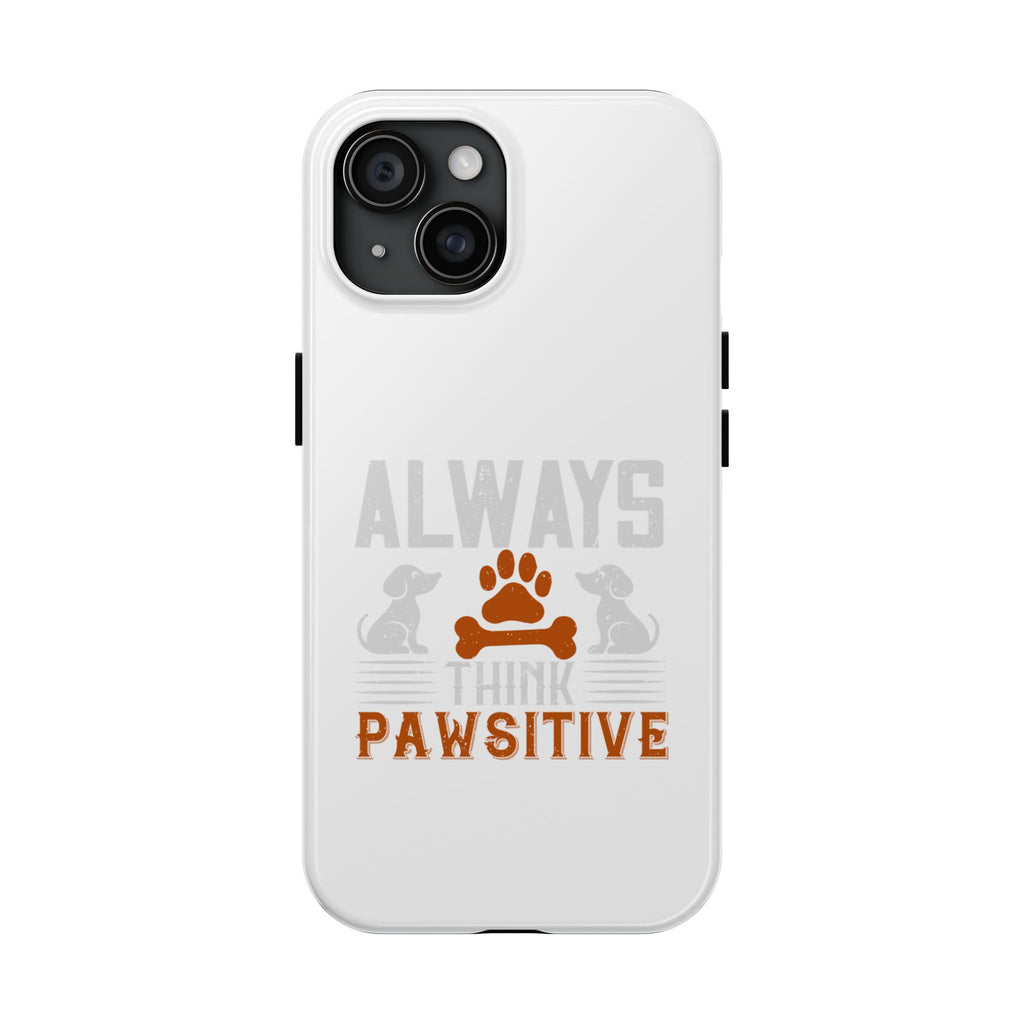 Always Think Pawsitive Dog Phone Case, Pet Lover Gift, Tough Phone Cover, Cute Animal Accessory, Supportive Dog Design