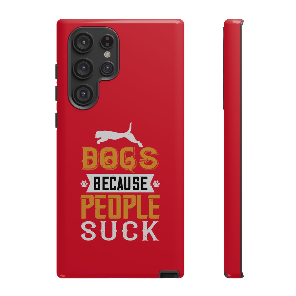 Funny Dog Lover Phone Case - Dogs Because People Suck, Pet Owner Gift, Dog Mom Tees, Unique Gift for Dog Lovers, Humorous Pet Accessories