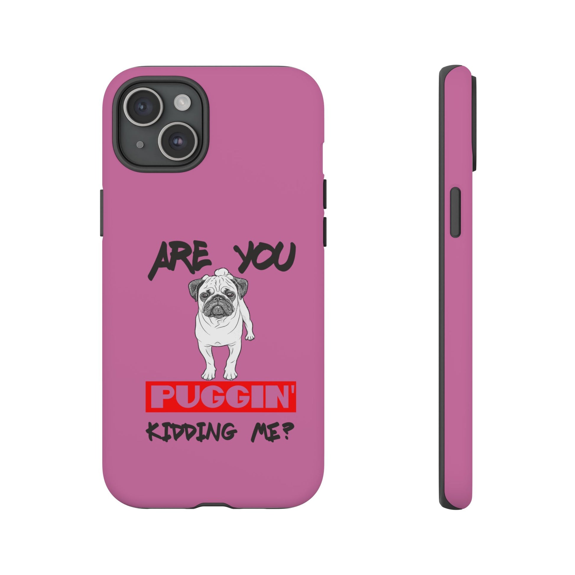 Pug-Inspired Phone Case - Are You Puggin' Kidding Me? | Funny Gift for Dog Lovers, Cute Pet Accessories, Phone Covers, Humor