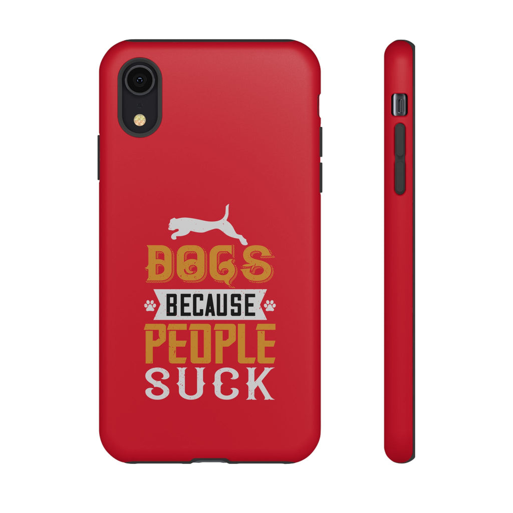 Funny Dog Lover Phone Case - Dogs Because People Suck, Pet Owner Gift, Dog Mom Tees, Unique Gift for Dog Lovers, Humorous Pet Accessories
