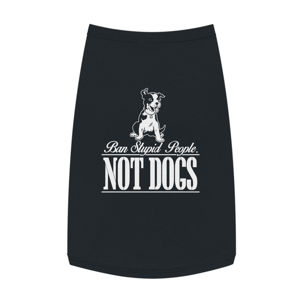 Pet Lover Tank Top: "Ban Stupid People, NOT DOGS" - Cute Dog Apparel, Pet Costume, Dog Lovers Gift, Pet Fashion, Funny Dog Shirt