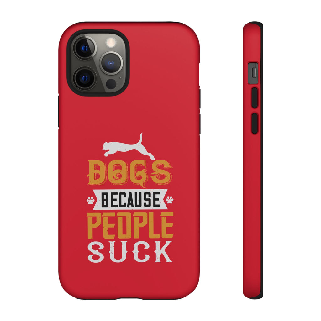 Funny Dog Lover Phone Case - Dogs Because People Suck, Pet Owner Gift, Dog Mom Tees, Unique Gift for Dog Lovers, Humorous Pet Accessories
