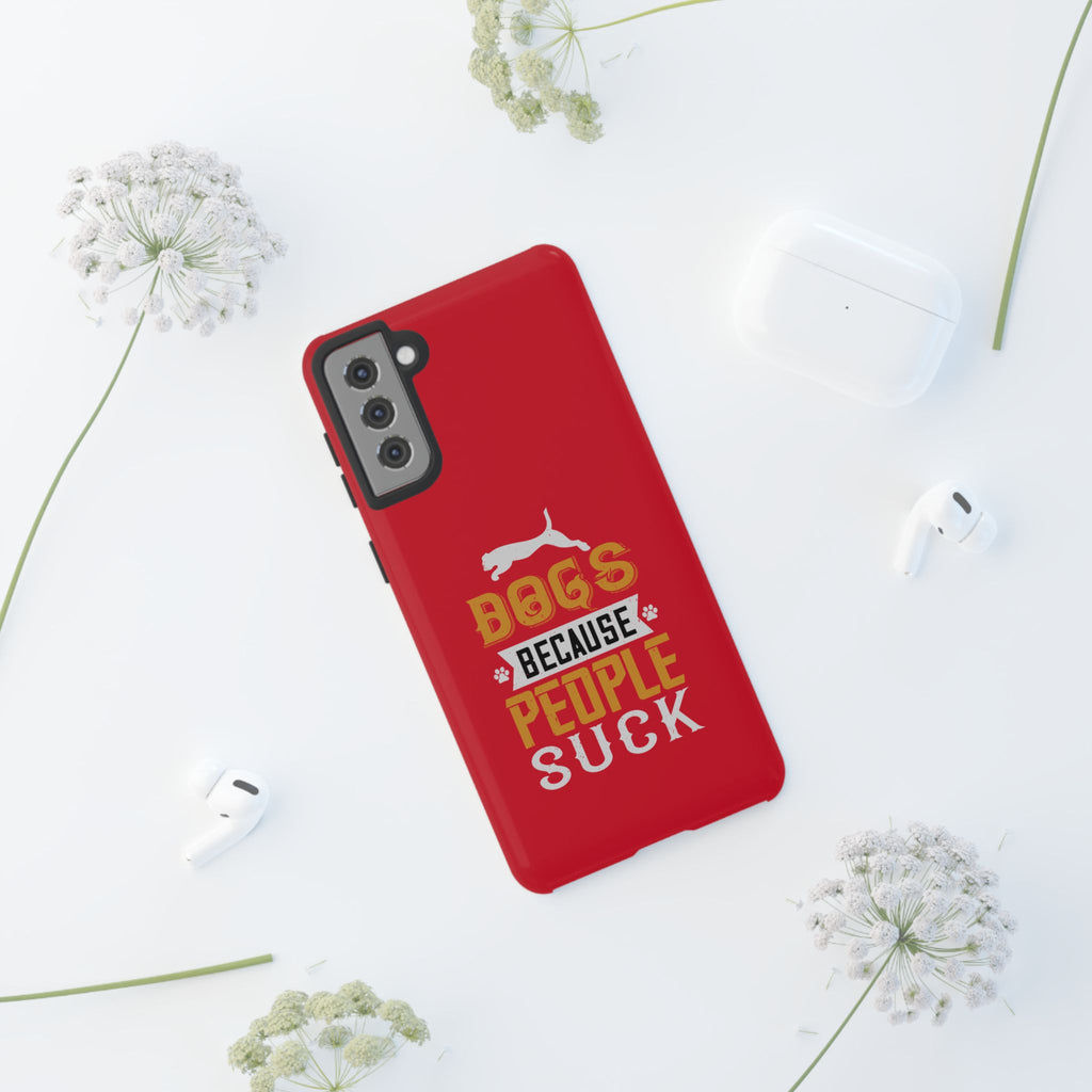Funny Dog Lover Phone Case - Dogs Because People Suck, Pet Owner Gift, Dog Mom Tees, Unique Gift for Dog Lovers, Humorous Pet Accessories