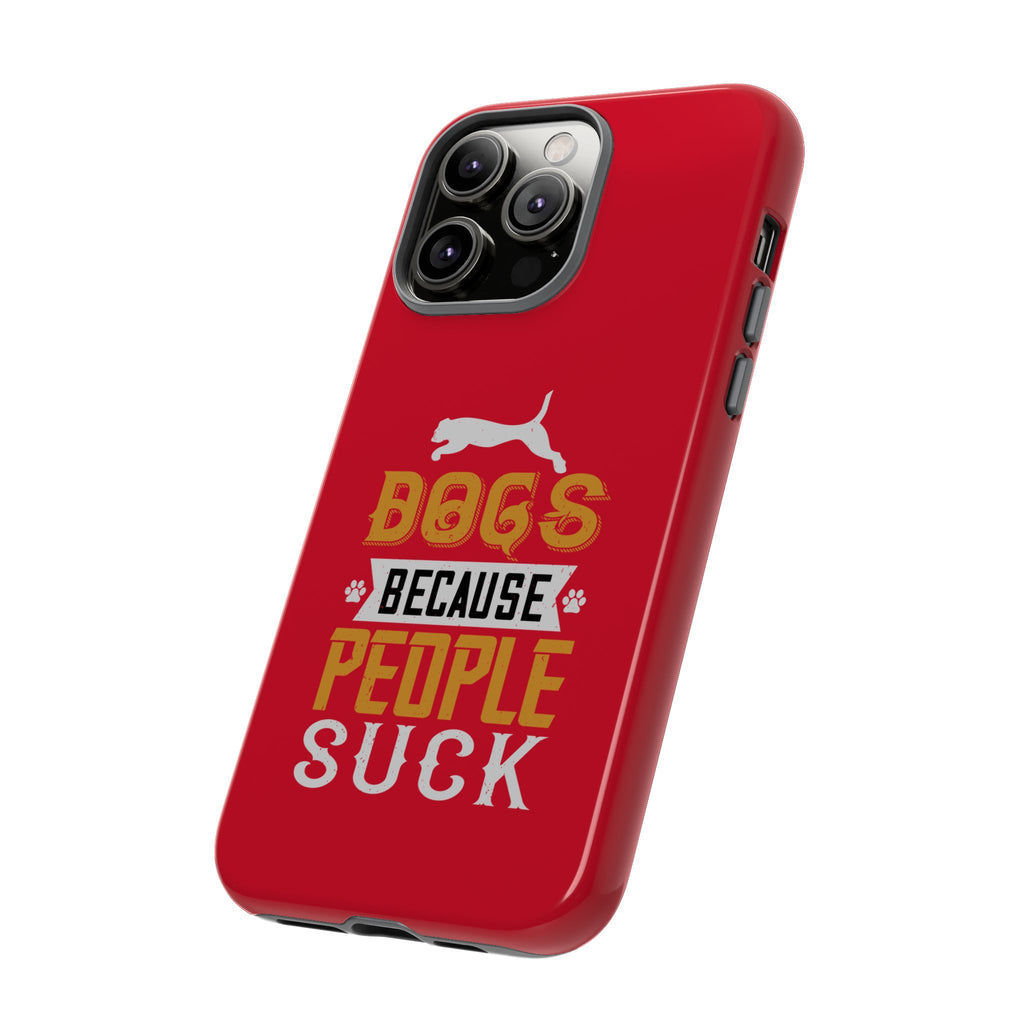 Funny Dog Lover Phone Case - Dogs Because People Suck, Pet Owner Gift, Dog Mom Tees, Unique Gift for Dog Lovers, Humorous Pet Accessories