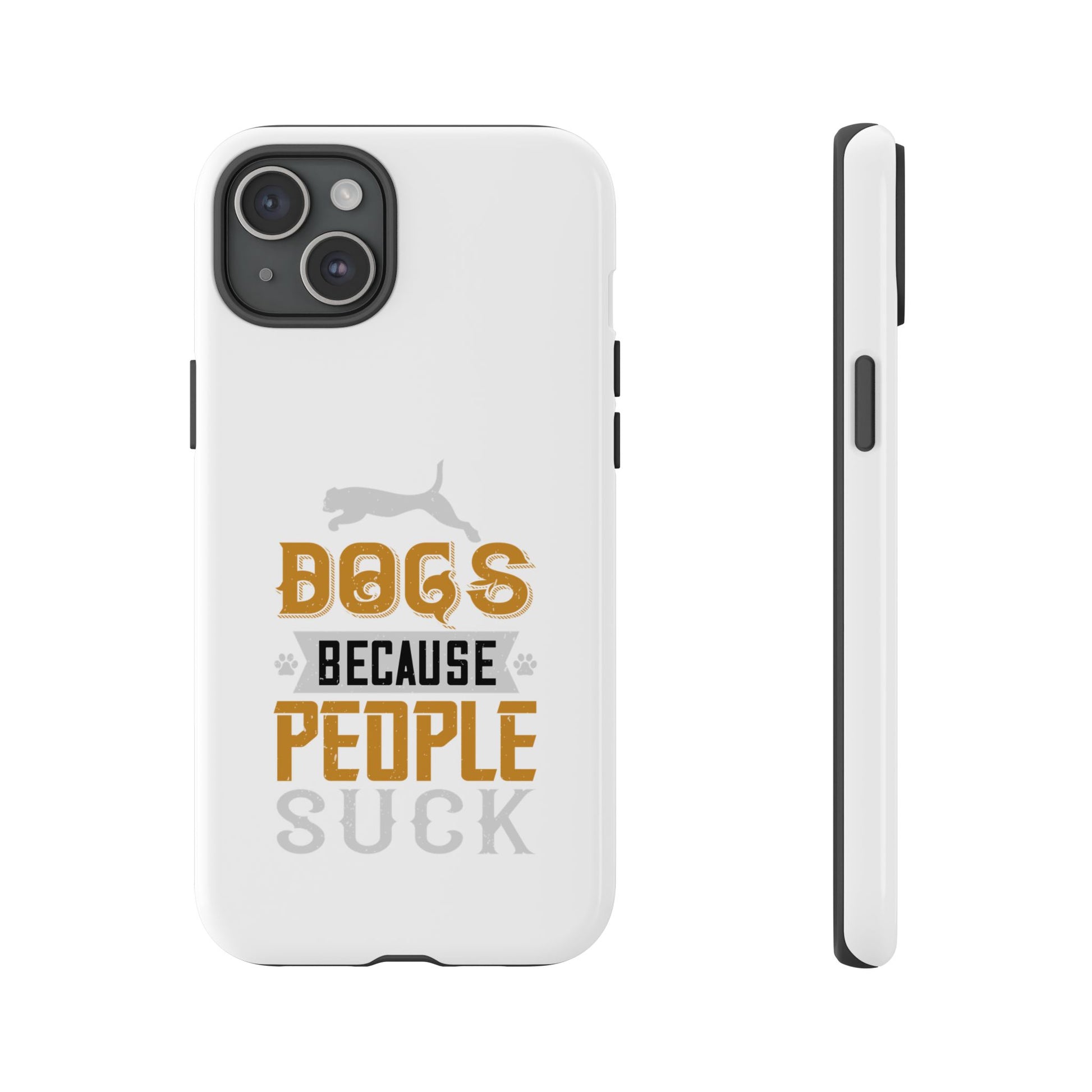 Funny Dog Lover Phone Case - Dogs Because People Suck, Pet Owner Gift, Dog Mom Tees, Unique Gift for Dog Lovers, Humorous Pet Accessories