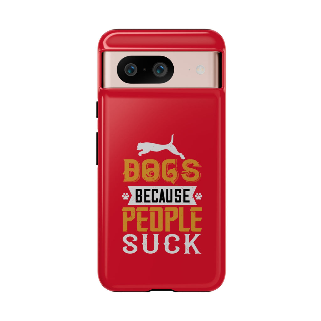 Funny Dog Lover Phone Case - Dogs Because People Suck, Pet Owner Gift, Dog Mom Tees, Unique Gift for Dog Lovers, Humorous Pet Accessories