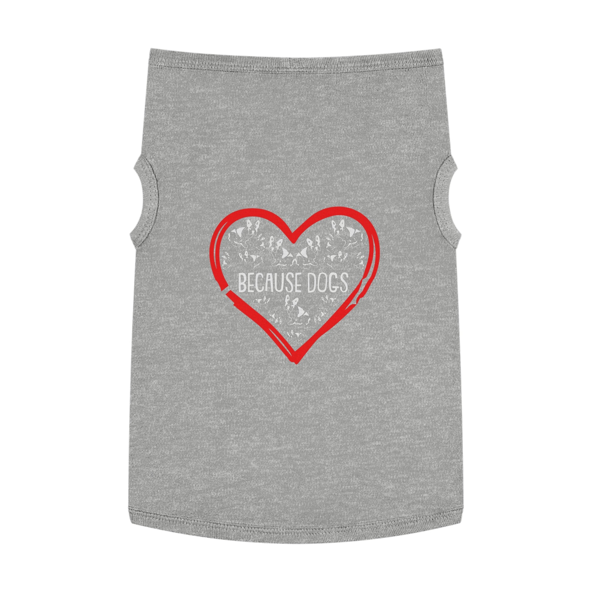 Heartfelt Pet Tank Top - Because Dogs, Dog Lover Gift, Cute Pet Apparel, Summer Dog Wear, Adorable Pet Clothing