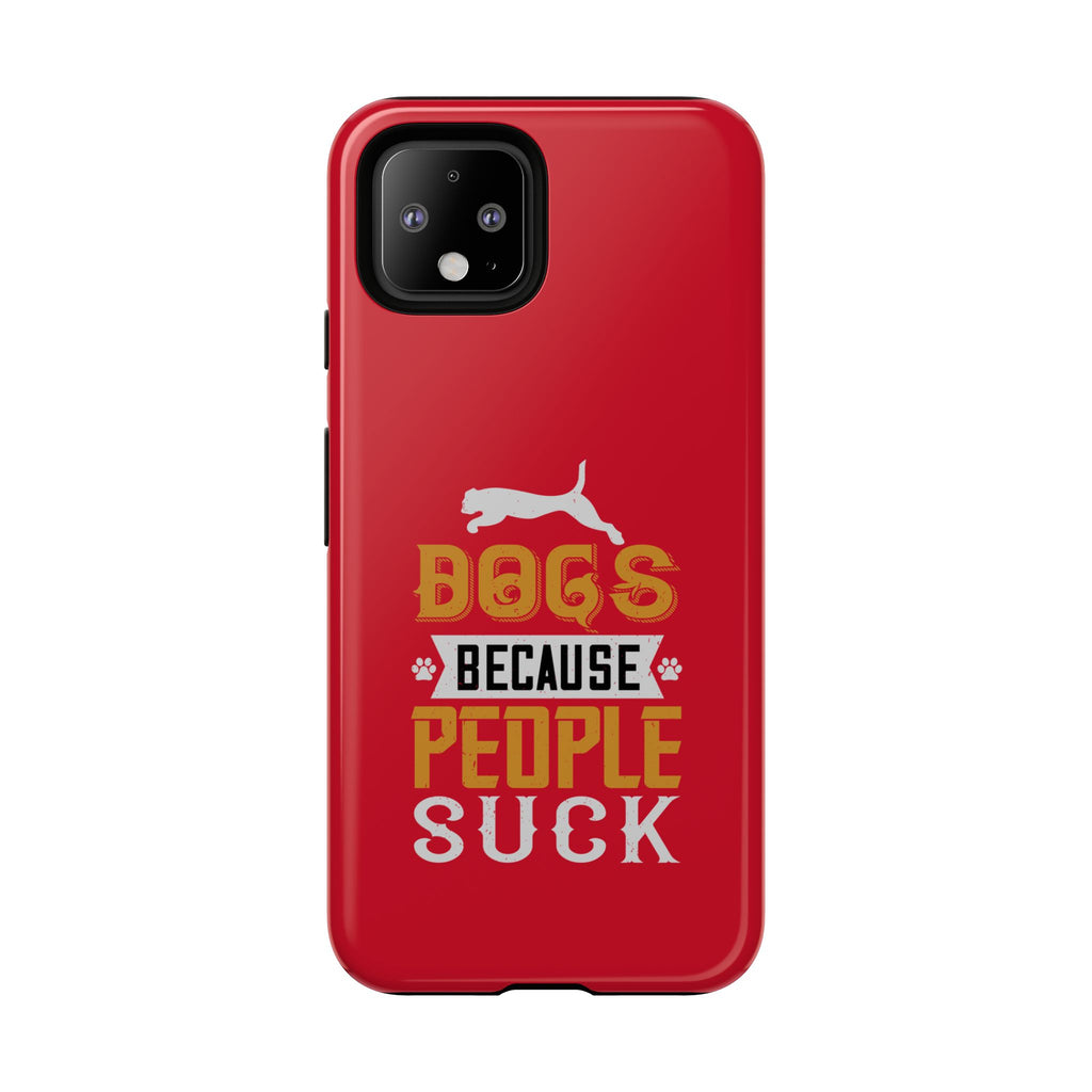 Funny Dog Lover Phone Case - Dogs Because People Suck, Pet Owner Gift, Dog Mom Tees, Unique Gift for Dog Lovers, Humorous Pet Accessories